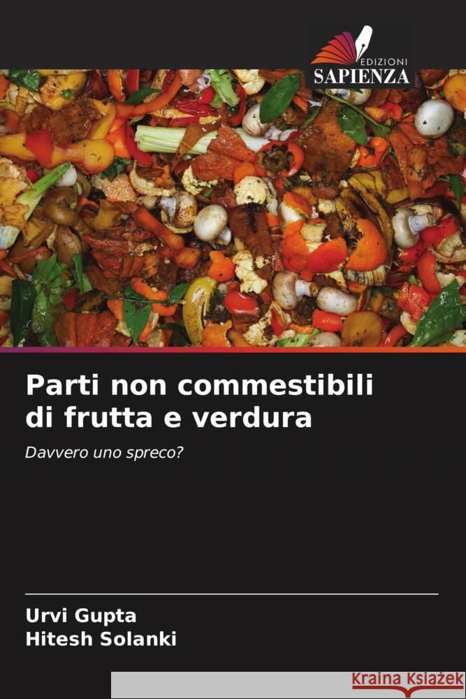 Parti non commestibili di frutta e verdura Gupta, Urvi, Solanki, Hitesh 9786204643410 Edizioni Sapienza - książka