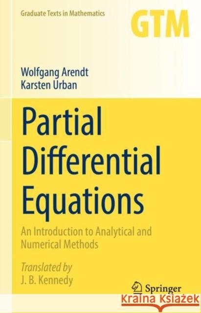 Partial Differential Equations: An Introduction to Analytical and Numerical Methods Arendt, Wolfgang 9783031133787 Springer International Publishing AG - książka