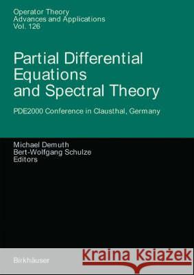 Partial Differential Equations and Spectral Theory M. Demuth, Bert-Wolfgang Schulze 9783764362195 Birkhauser Verlag AG - książka