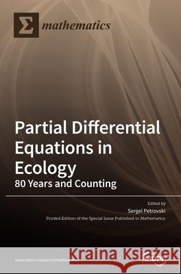 Partial Differential Equations in Ecology: 80 Years and Counting Sergei Petrovski 9783036502960 Mdpi AG - książka