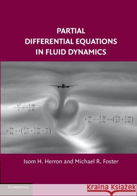 Partial Differential Equations in Fluid Dynamics Isom H. Herron Michael R. Foster  9781107427211 Cambridge University Press - książka