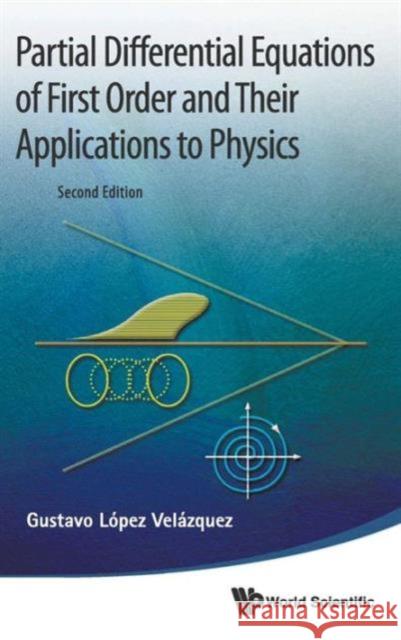 Partial Differential Equations of First Order and Their Applications to Physics (2nd Edition) Lopez Velazquez, Gustavo 9789814390378 World Scientific Publishing Company - książka