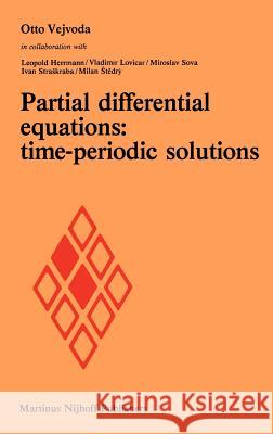 Partial differential equations: time-periodic solutions Otto Vejvoda, L. Herrmann, V. Lovicar, M. Sova, I. Straskaba, M. Stedry 9789024727728 Springer - książka