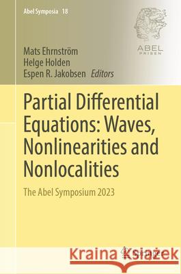 Partial Differential Equations: Waves, Nonlinearities and Nonlocalities: The Abel Symposium 2023 Mats Ehrnstr?m Helge Holden Espen Jakobsen 9783031912818 Springer - książka