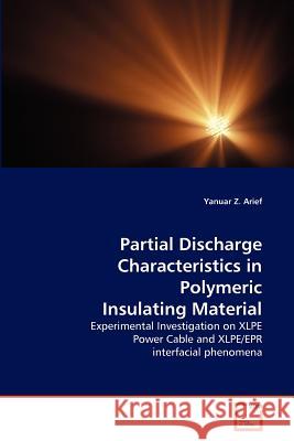 Partial Discharge Characteristics in Polymeric Insulating Material Arief, Yanuar Z.   9783639181777 VDM Verlag Dr. Müller - książka