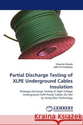Partial Discharge Testing of XLPE Underground Cables Insulation Ossama Gouda, Adel El-Faraskory 9783844397994 LAP Lambert Academic Publishing - książka