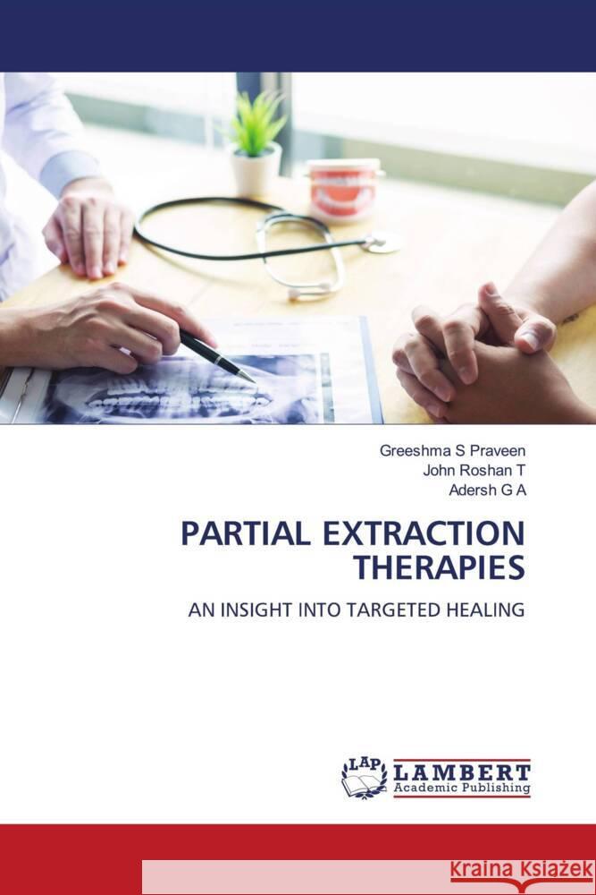 PARTIAL EXTRACTION THERAPIES S Praveen, Greeshma, Roshan T, John, G A, Adersh 9786208429874 LAP Lambert Academic Publishing - książka
