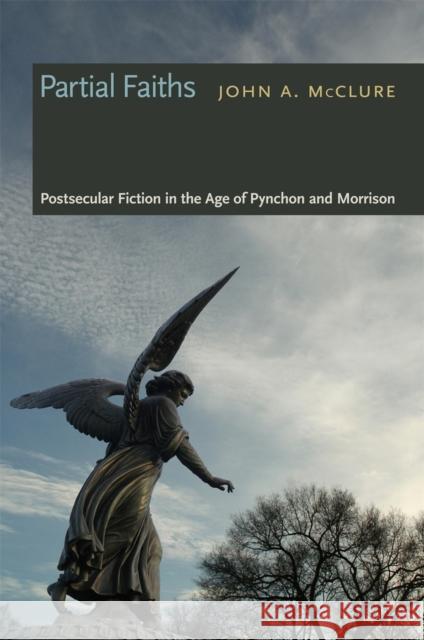 Partial Faiths: Postsecular Fiction in the Age of Pynchon and Morrison McClure, John a. 9780820330334 University of Georgia Press - książka