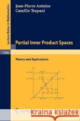 Partial Inner Product Spaces: Theory and Applications J-P Antoine, Camillo Trapani 9783642051357 Springer-Verlag Berlin and Heidelberg GmbH &  - książka