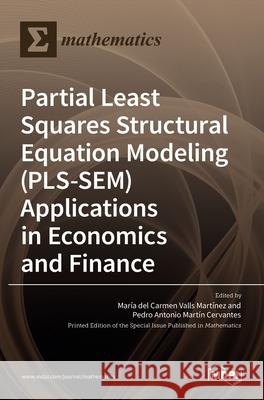 Partial Least Squares Structural Equation Modeling (PLS-SEM) Applications in Economics and Finance del Carmen Valls Mart Pedro Antoni 9783036526201 Mdpi AG - książka