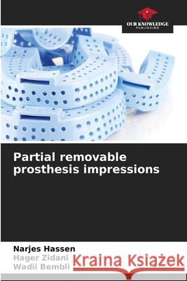 Partial removable prosthesis impressions Hassen, Narjes, Zidani, Hager, Bembli, Wadii 9786208772987 Our Knowledge Publishing - książka