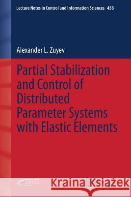 Partial Stabilization and Control of Distributed Parameter Systems with Elastic Elements Alexander Zuyev 9783319115313 Springer - książka