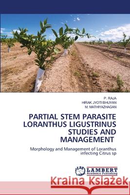 Partial Stem Parasite Loranthus Ligustrinus Studies and Management P Raja, Hirak Jyoti Bhuyan, M Mathiyazhagan 9786205500880 LAP Lambert Academic Publishing - książka