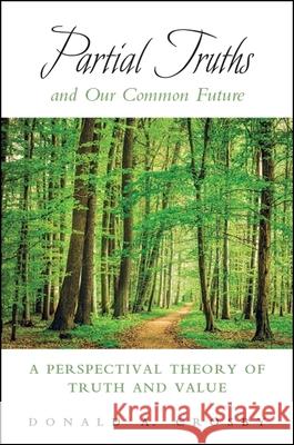 Partial Truths and Our Common Future: A Perspectival Theory of Truth and Value Donald A. Crosby 9781438471334 State University of New York Press - książka