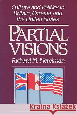 Partial Visions: Culture and Politics in Britain, Canada, and the United States Richard M. Merelman 9780299129941 University of Wisconsin Press - książka