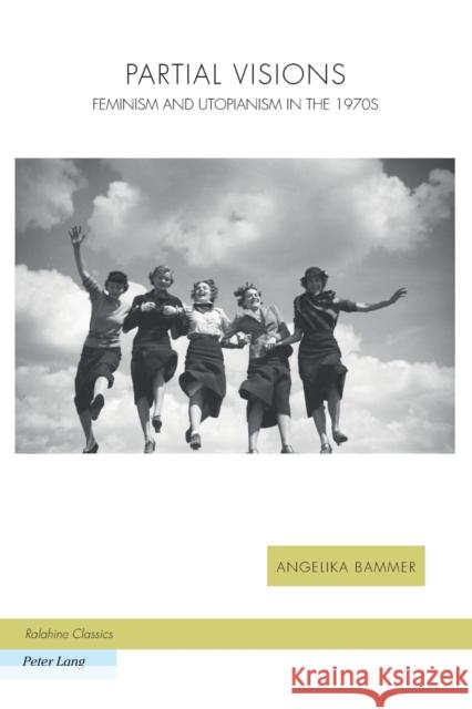 Partial Visions: Feminism and Utopianism in the 1970s Griffin, Michael 9783034308977 Peter Lang AG, Internationaler Verlag der Wis - książka