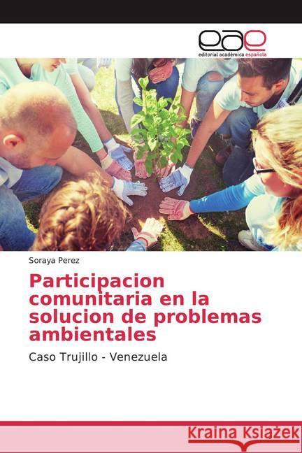 Participacion comunitaria en la solucion de problemas ambientales : Caso Trujillo - Venezuela Perez, Soraya 9783659089893 Editorial Académica Española - książka