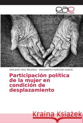 Participación política de la mujer en condición de desplazamiento YACE MELENGE, IVÁN JOSÉ; HURTADO GARCÍA, DAGOBERTO 9786202149631 Editorial Académica Española - książka