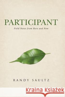 Participant: Field Notes from Here and Now Randy Saultz 9781490868783 WestBow Press - książka