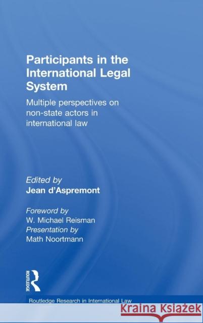Participants in the International Legal System: Multiple Perspectives on Non-State Actors in International Law D'Aspremont, Jean 9780415565141 Taylor and Francis - książka