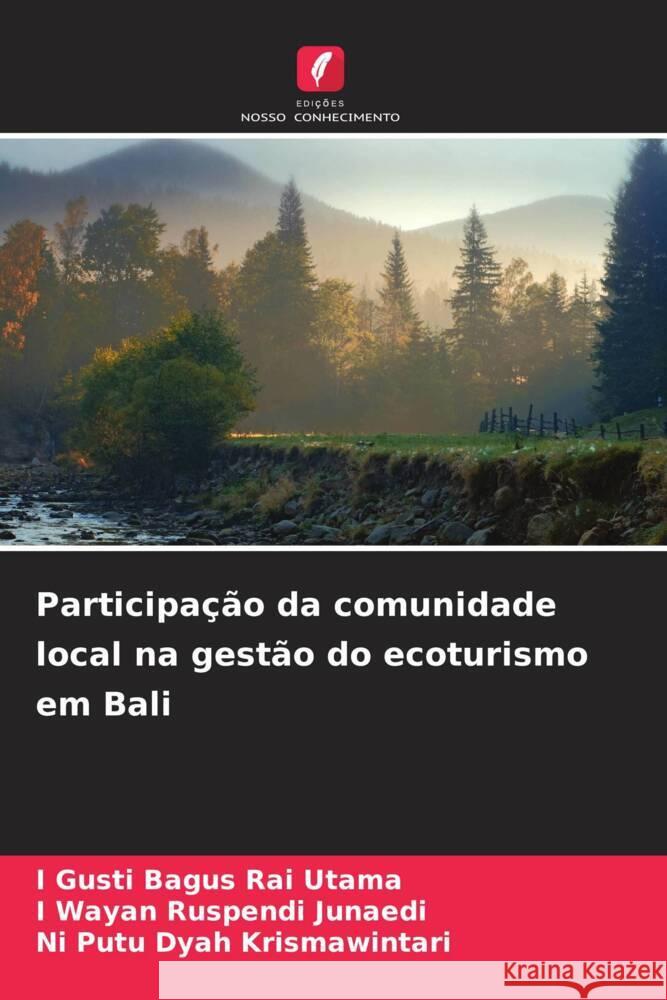 Participação da comunidade local na gestão do ecoturismo em Bali Utama, I Gusti Bagus Rai, Junaedi, I Wayan Ruspendi, Krismawintari, Ni Putu Dyah 9786208296896 Edições Nosso Conhecimento - książka