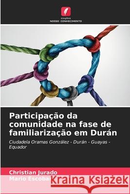 Participação da comunidade na fase de familiarização em Durán Christian Jurado, Mario Escobar 9786204122847 Edicoes Nosso Conhecimento - książka