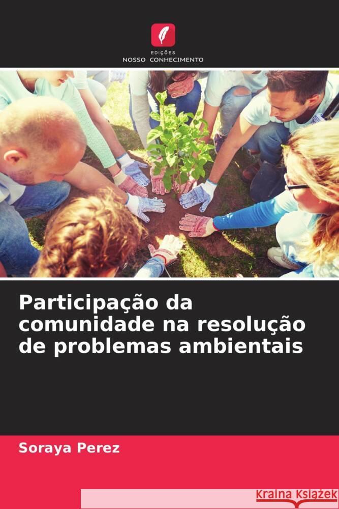 Participação da comunidade na resolução de problemas ambientais Perez, Soraya 9786206559672 Edições Nosso Conhecimento - książka