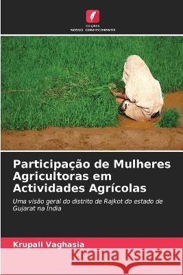 Participa??o de Mulheres Agricultoras em Actividades Agr?colas Krupali Vaghasia 9786204519630 Edicoes Nosso Conhecimento - książka