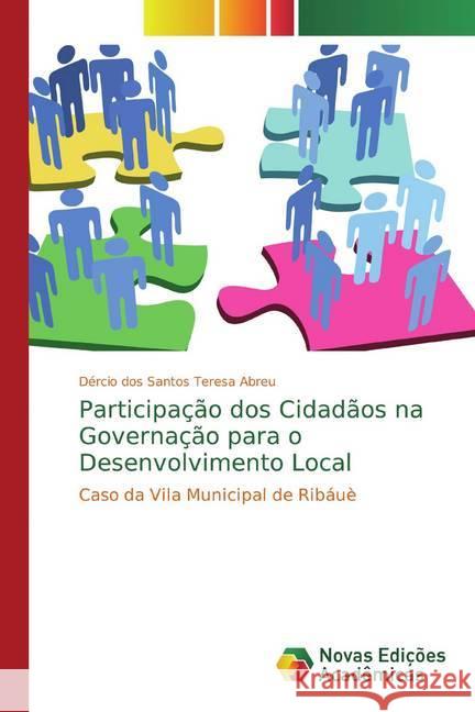 Participação dos Cidadãos na Governação para o Desenvolvimento Local : Caso da Vila Municipal de Ribáuè Abreu, Dércio dos Santos Teresa 9786139781508 Novas Edicioes Academicas - książka