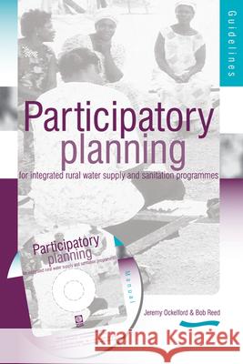 Participartory Planning for Integrated Rural Water Supply and Sanitation Programmes: Guidelines and Manual (3rd Edition) Reed, R. a. 9781843800989 WEDC - książka