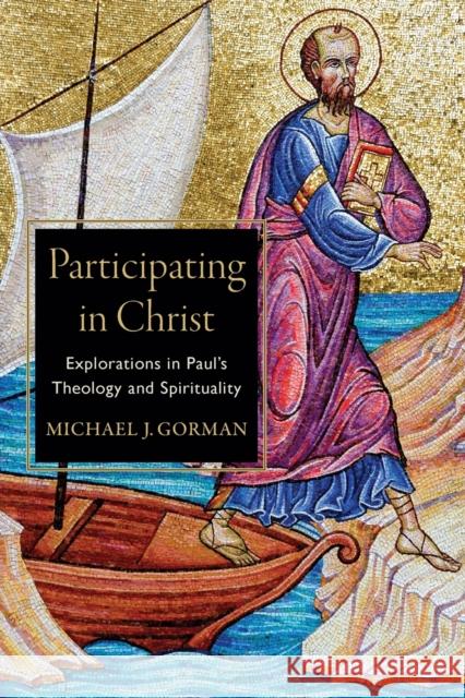 Participating in Christ – Explorations in Paul`s Theology and Spirituality Michael J. Gorman 9781540960368 Baker Publishing Group - książka