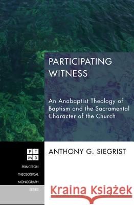 Participating Witness Anthony G. Siegrist 9781620324882 Pickwick Publications - książka