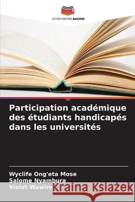 Participation académique des étudiants handicapés dans les universités Ong'eta Mose, Wyclife, Nyambura, Salome, Wawire, Violet 9786202473170 Editions Notre Savoir - książka