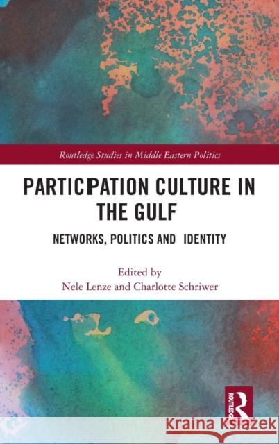 Participation Culture in the Gulf: Networks, Politics and Identity Nele Lenze Charlotte Schriwer 9781138480872 Routledge - książka