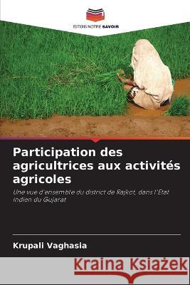 Participation des agricultrices aux activit?s agricoles Krupali Vaghasia 9786204519616 Editions Notre Savoir - książka