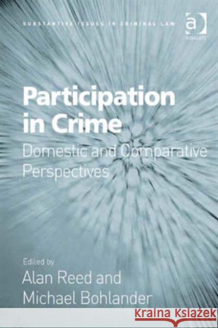 Participation in Crime: Domestic and Comparative Perspectives Reed, Alan 9781409453451 Ashgate Publishing Limited - książka