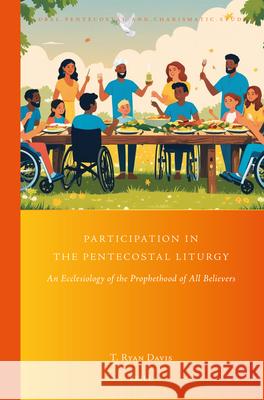 Participation in the Pentecostal Liturgy: An Ecclesiology of the Prophethood of All Believers Ryan Davis 9789004747197 Brill - książka
