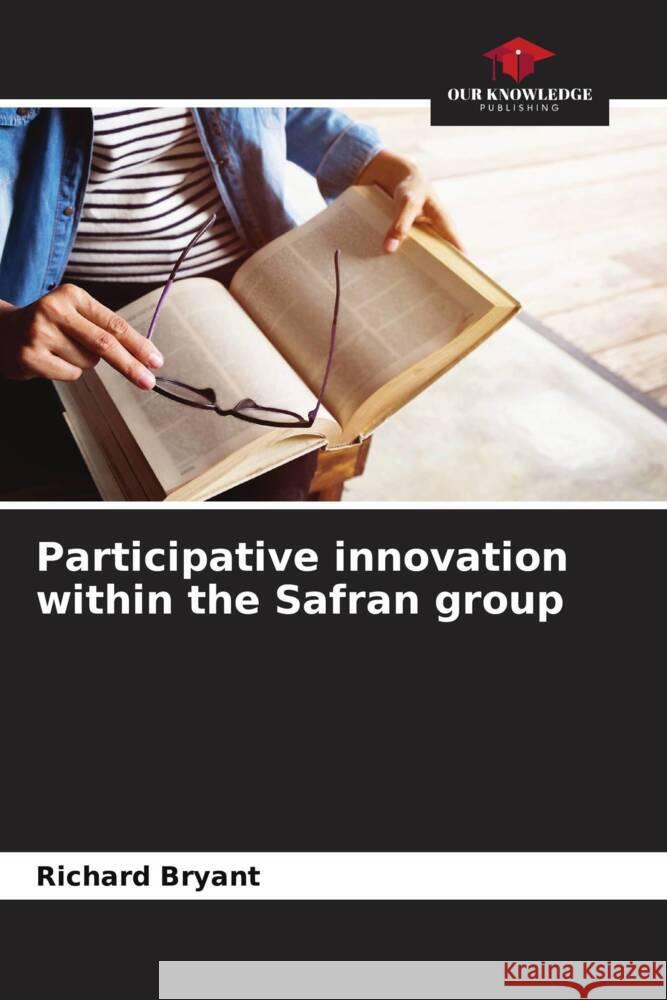 Participative innovation within the Safran group Richard Bryant 9786207304301 Our Knowledge Publishing - książka