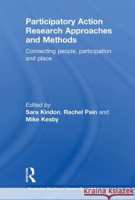 Participatory Action Research Approaches and Methods: Connecting People, Participation and Place Kindon, Sara 9780415599764 Taylor and Francis - książka