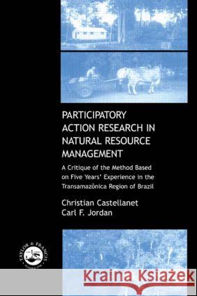 Participatory Action Research in Natural Resource Management : A Critque of the Method Based on Five Years' Experience in the Transamozonica Region of Brazil Christian Castellanet Carl F. Jordan Christian Castellanet 9781560329794 Taylor & Francis - książka