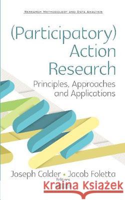 (Participatory) Action Research: Principles, Approaches  and Applications Joseph Calder, Jacob Foletta 9781536130416 Nova Science Publishers Inc - książka