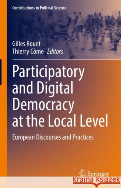 Participatory and Digital Democracy at the Local Level: European Discourses and Practices Gilles Rouet Thierry C?me 9783031209420 Springer - książka