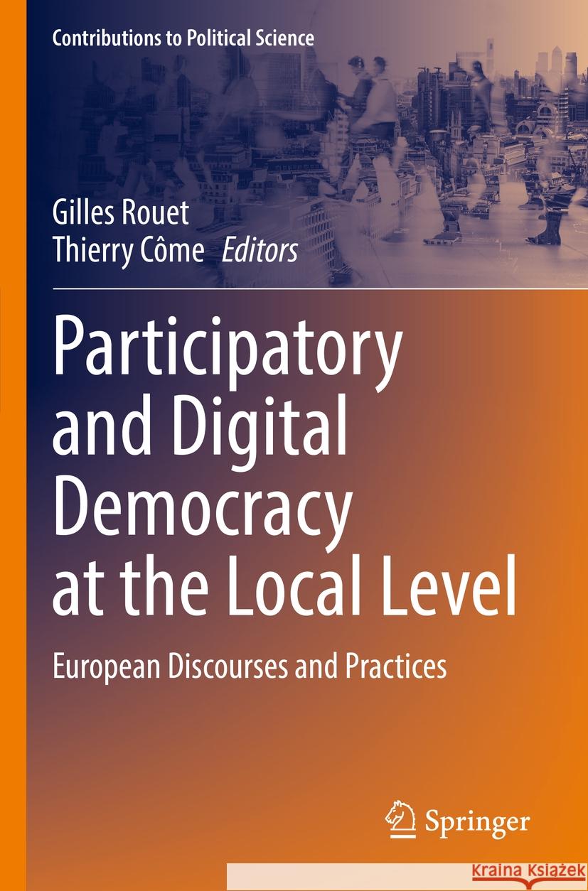 Participatory and Digital Democracy at the Local Level: European Discourses and Practices Gilles Rouet Thierry C?me 9783031209451 Springer - książka