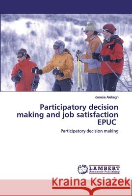 Participatory decision making and job satisfaction EPUC Alehegn, Derese 9786202552257 LAP Lambert Academic Publishing - książka