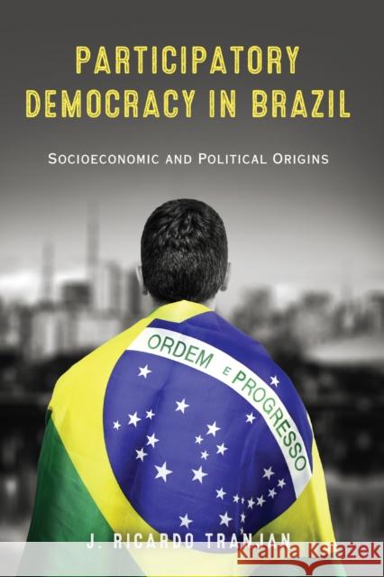Participatory Democracy in Brazil: Socioeconomic and Political Origins J. Ricardo Tranjan 9780268042400 University of Notre Dame Press - książka