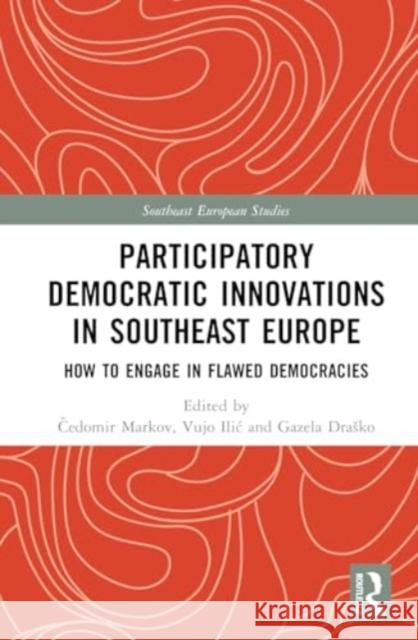 Participatory Democratic Innovations in Southeast Europe: How to Engage in Flawed Democracies Irena Fiket Čedomir Markov Vujo ILIC 9781032546742 Routledge - książka