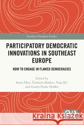 Participatory Democratic Innovations in Southeast Europe: How to Engage in Flawed Democracies Irena Fiket Čedomir Markov Vujo ILIC 9781032546759 Routledge - książka