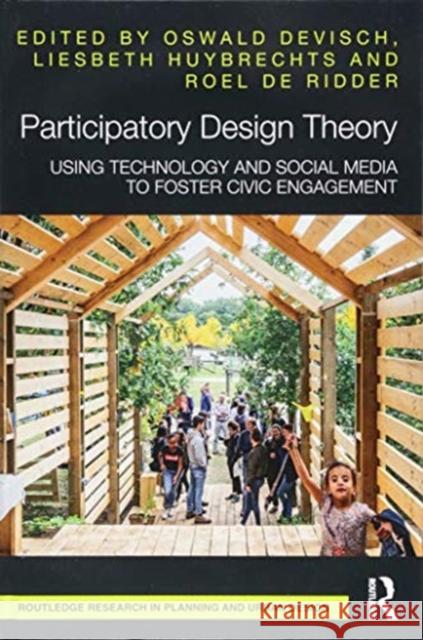 Participatory Design Theory: Using Technology and Social Media to Foster Civic Engagement Oswald Devisch Liesbeth Huybrechts Roel de Ridder 9781138087682 Routledge - książka