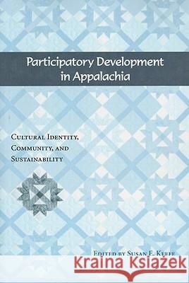 Participatory Development in Appalachia: Cultural Identity, Community, and Sustainability Susan E. Keefe 9781572336575 University of Tennessee Press - książka