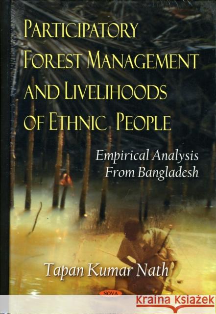 Participatory Forest Management & Livelihoods of Ethnic People: Empirical Analysis from Bangladesh Tapan Kumar Nath 9781606923917 Nova Science Publishers Inc - książka